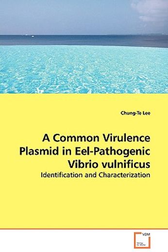 a common virulence plasmid in eel-pathogenic vibrio vulnificus - identification and characterization