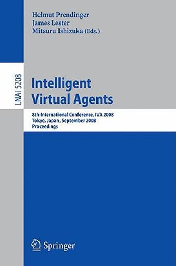 intelligent virtual agents,8th international conference, iva 2008, tokyo, japan, september 1-3, 2008, proceedings