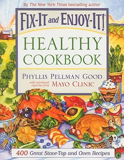 Fix-It and Enjoy-It Healthy Cookbook: 400 Great Stove-Top and Oven Recipes