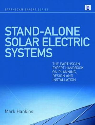 Stand-Alone Solar Electric Systems: The Earthscan Expert Handbook for Planning, Design and Installation (en Inglés)