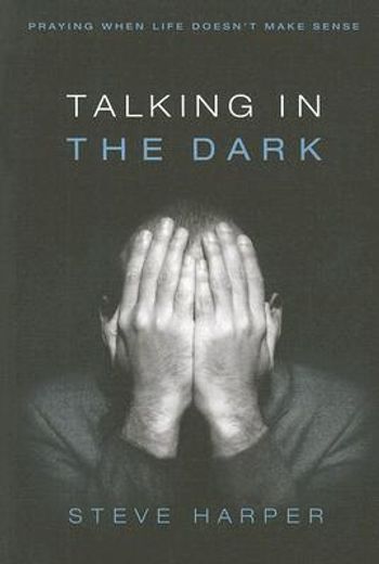 talking in the dark,praying when life doesn´t make sense