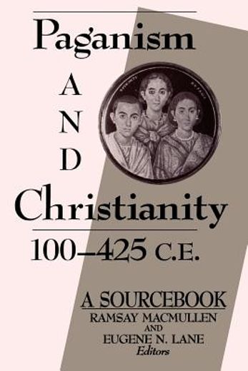 paganism and christianity, 100-425 c.e.,a sourc
