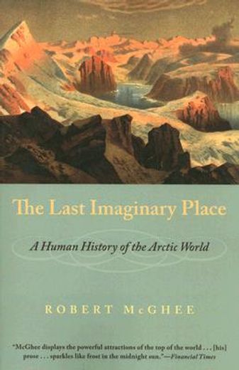 the last imaginary place,a human history of the arctic world