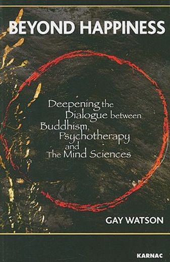 beyond happiness,deepening the dialogue between buddhism, psychotherapy and the mind sciences