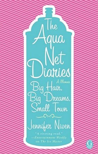 the aqua net diaries,big hair, big dreams, small town (en Inglés)