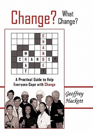 change? what change?,a practical guide to help everyone cope with change
