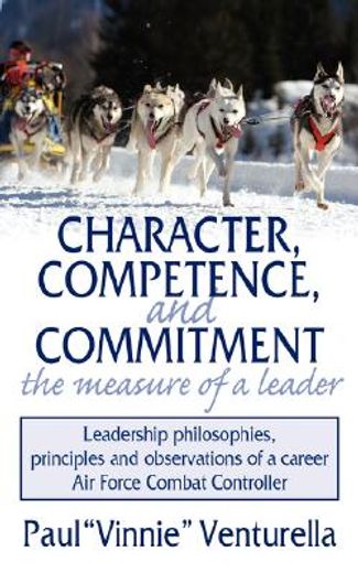 character, competence, and commitment.the measure of a leader
