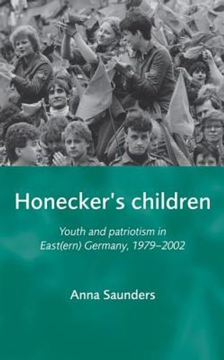 honecker´s children,youth and patriotism in east(ern) germany, 1979-2002