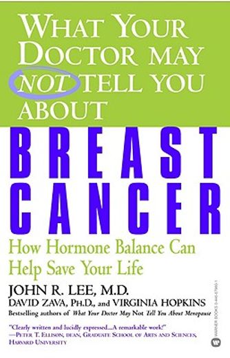 what your doctor may not tell you about breast cancer,how hormone balance can help save your life (en Inglés)