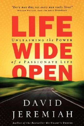 life wide open,unleashing the power of a passionate life (en Inglés)