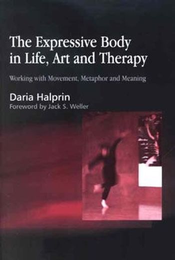 the expressive body in life, art, and therapy,working with movement, metaphor, and meaning