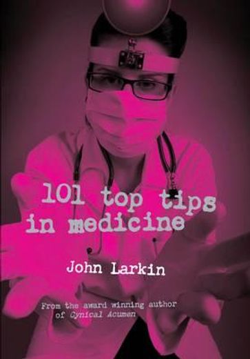 101 Top Tips in Medicine: Cynical and Otherwise (en Inglés)