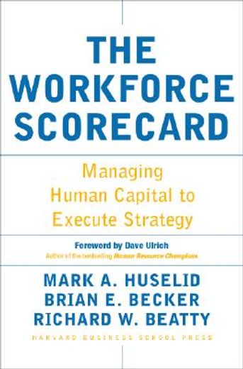 the workforce scorecard,managing human capital to execute strategy