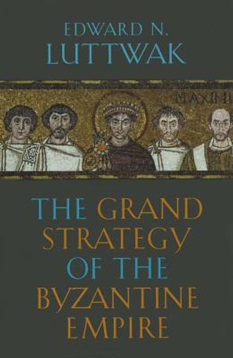 the grand strategy of the byzantine empire (en Inglés)