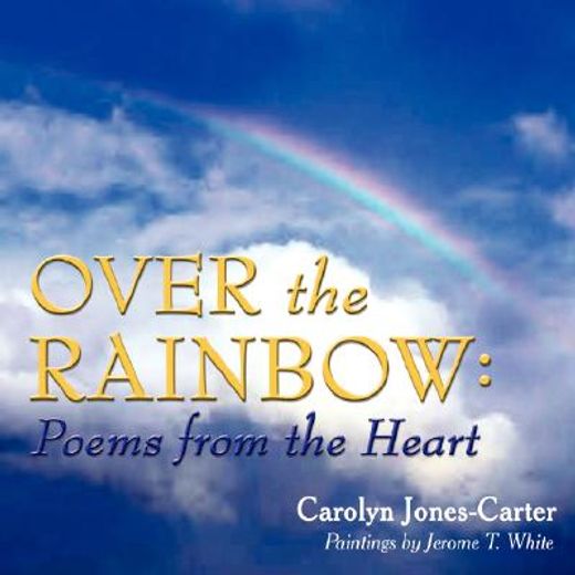 over the rainbow,poems from the heart