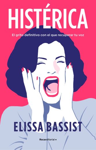 Histérica: El Grito Definitivo Con El Que Recuperar Tu Voz / Hysterical (in Spanish)