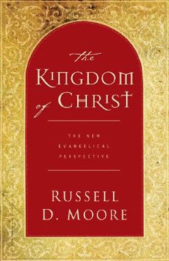 the kingdom of christ,the new evangelical perspective