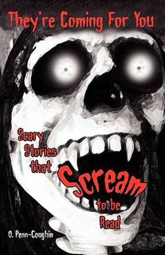 they ` re coming for you: scary stories that scream to be read (en Inglés)