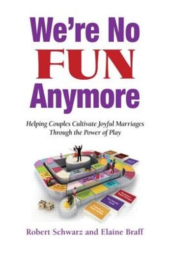 we`re no fun anymore,helping couples cultivate joyful marriages through the power of play