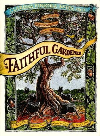 faithful gardener,a wise tale about that which can never die