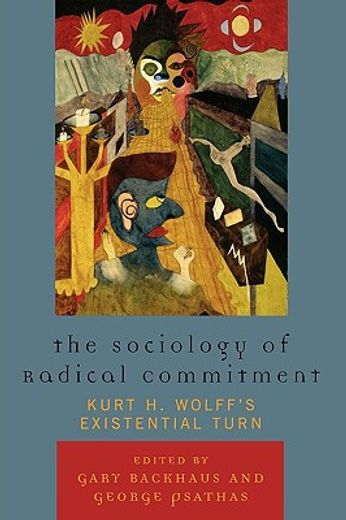 the sociology of radical commitment,kurt h. wolff´s existential turn