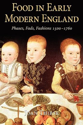 food in early modern england,phases, fads, fashions, 1500-1760