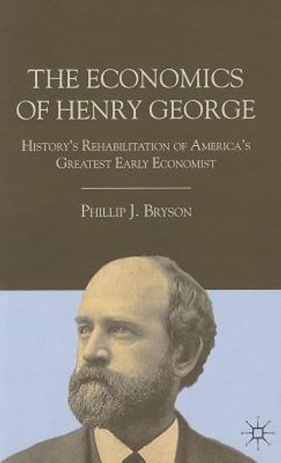 the economics of henry george,history`s rehabilitation of america`s greatest early economist