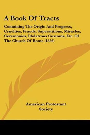 a book of tracts: containing the origin