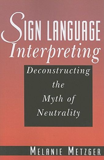 sign language interpreting,deconstructing the myth of neutrality