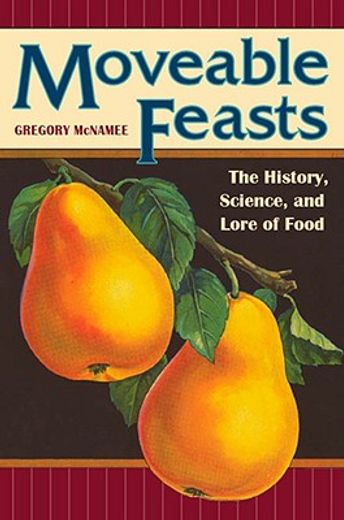 moveable feasts,the history, science, and lore of food (en Inglés)