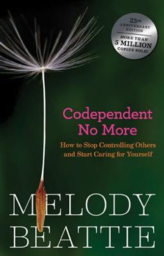 codependent no more,stop controlling others and start caring for yourself