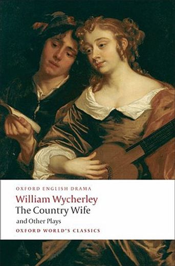the country wife and other plays,love in a wood, the gentleman dancing-master; the country wife; the plain dealer (en Inglés)