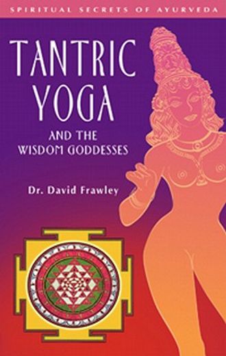tantric yoga and the wisdom goddesses,spiritual secrets of ayurveda (in English)