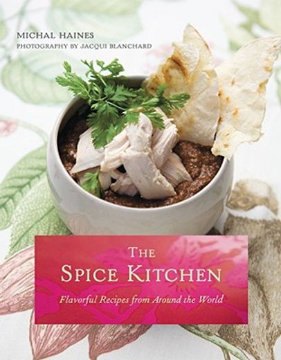 the spice kitchen,flavorful recipes from around the world