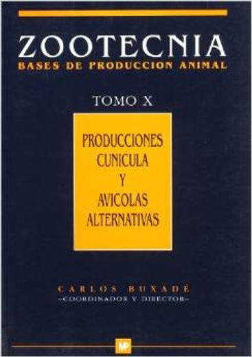 Zootecnia. Tomo X: Producciones cunícula y avícolas alternativas (in Spanish)