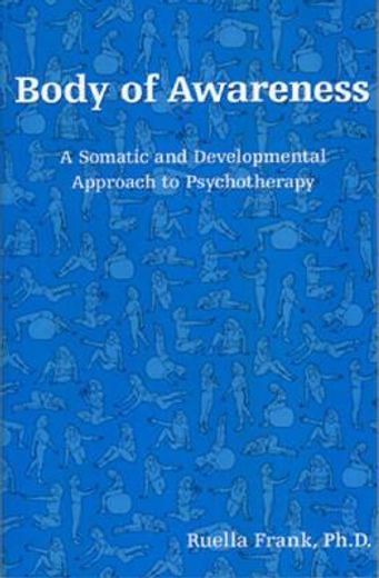 body of awareness,a somatic and developmental approach to psychotherapy