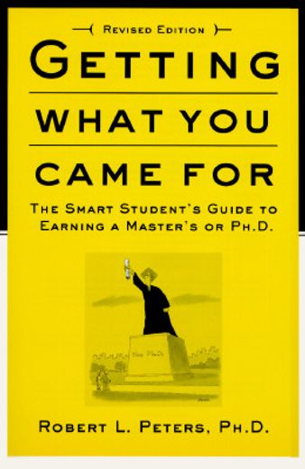 getting what you came for,the smart student´s guide to earning a master´s or a ph.d.