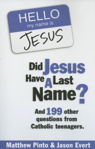 did jesus have a last name,and 199 other question from catholic teenagers (en Inglés)