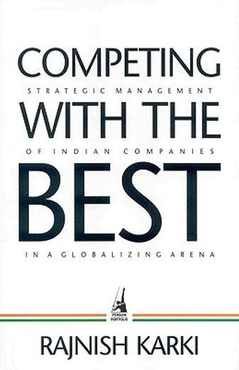 competing with the best,strategic management of indian companies in a globalizing arena