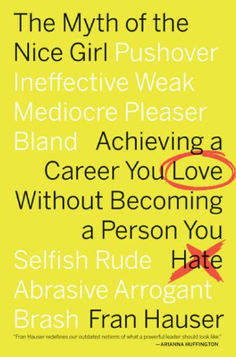 The Myth of the Nice Girl: Achieving a Career you Love Without Becoming a Person you Hate (in English)