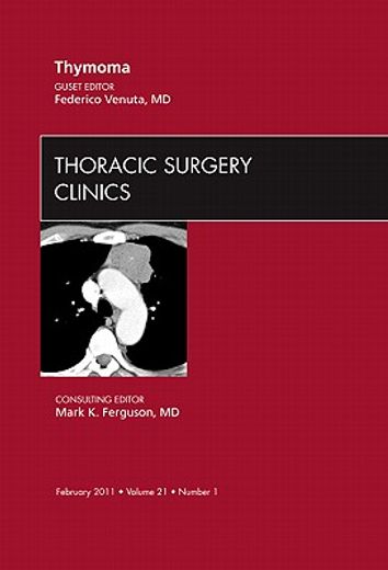 Thymoma, an Issue of Thoracic Surgery Clinics: Volume 21-1 (en Inglés)