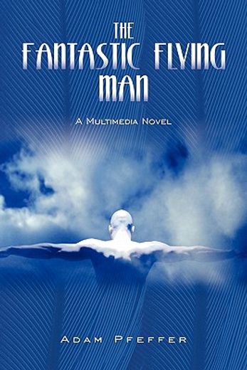 the fantastic flying man,a multimedia novel