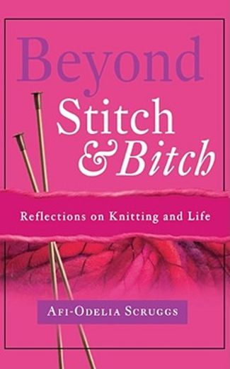 beyond stitch and bitch,reflections on knitting and life (in English)