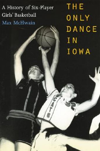 the only dance in iowa,a history of six-player girls´ basketball