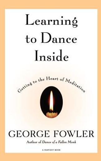 learning to dance inside,getting to the heart of meditation (en Inglés)