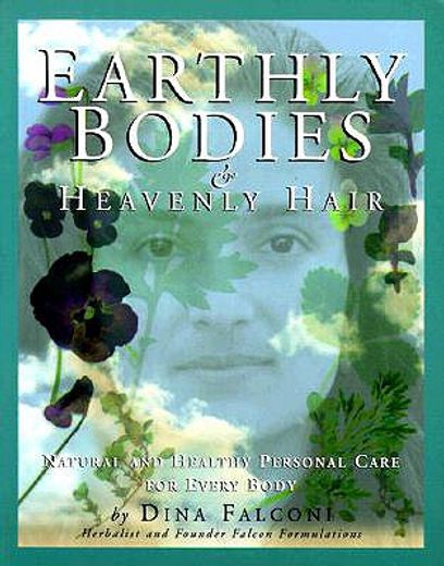 earthly bodies & heavenly hair,natural and healthy personal care for every body (in English)