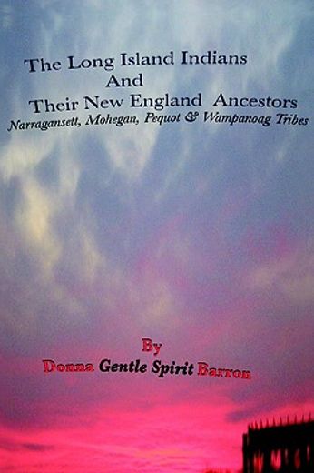 the long island indians and their new england ancestors,narragansett, mohegan, pequot & wampanoag tribes (en Inglés)