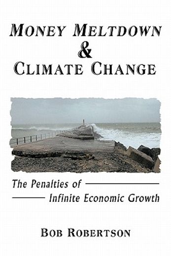 money meltdown & climate change,the penalties of infinite economic growth (en Inglés)