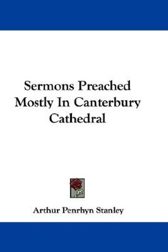 sermons preached mostly in canterbury ca