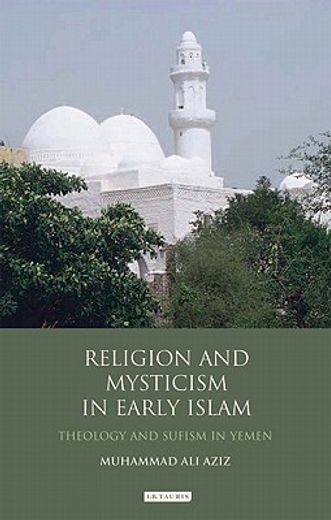 religion and mysticism in early islam,theology and sufism in yemen: the legacy of ahmad ibn `alwan